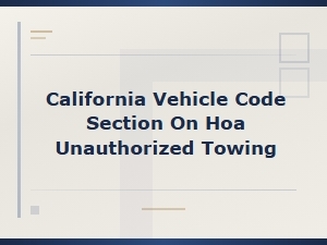 California Vehicle Code on Hoa Unauthorized Towing