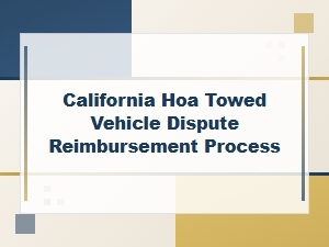 How to Get Reimbursed After an Hoa Towing Dispute in Ca
